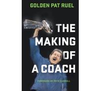 Golden Pat Ruel The Making of a Coach (Copertina rigida)