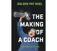 Golden Pat Ruel The Making of a Coach (Tascabile)
