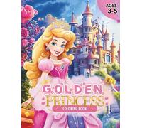 Golden Princess: A More Creative Coloring Adventure for Ages 3-5