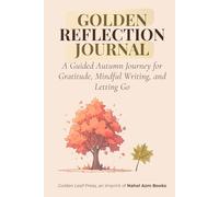 Golden Reflection Journal: A Guided Autumn Journey for Gratitude, Mindful Writing, and Letting Go
