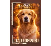 Golden Retriever: A Practical, Evidence-Based Guide to Breed Traits, Care, Training, and Healthy Ownership
