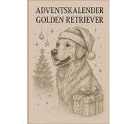 Golden Retriever Adventskalender 2025: 24 tolle Tage Achtsamkeit mit Hund, Denkspiele, Intelligenzspiele und Rezepten für Hundekekse