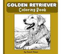 Golden Retriever Coloring Book: 40 Cute and Fun Coloring Pages for All Ages for Relaxation and Stress Relief