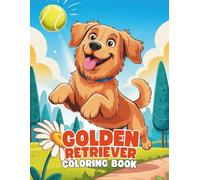 Golden Retriever Coloring Book: A Heartwarming and Relaxing Dog Coloring Experience for All Ages: 40+ Sweet Golden Retriever Illustrations to Color | ... Designs for Dog Lovers, Teens, and Adults