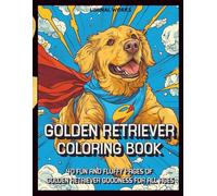 Golden Retriever Coloring Book: Stress Relief Meets Puppy Cuteness in This Feel-Good Dog Coloring Book. Perfect for Dog Moms, Dog Dads, and Anyone Who Loves Goldens