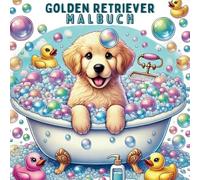 Golden Retriever Malbuch: Süßer Hund, lustige Fakten über Golden Retriever und interessantes Hundewissen zur Förderung der Kreativität und Feinmotorik.