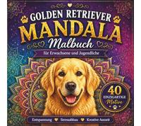 Golden Retriever Mandala Malbuch: 40 einzigartige Ausmalbilder für Erwachsene und Jugendliche | Wunderschöne Mandalas zur Entspannung, ... Geschenk für Golden Retriever Liebhaber
