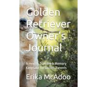 Golden Retriever Owner's Journal: Everything Your Puppy Need | A Health, Training & Memory Keepsake for Golden Parents | The Essential Canine Guide