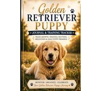 Golden Retriever Puppy Journal & Training Tracker: Track Growth, Training, Routines, Milestones & Daily Puppy Progress: Golden Retriever Puppy Log ... Socialization, Vet Visits & Special Memories