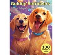 Golden Retrievers Libro da Colorare e Scrivere: Bellissime Immagini di Cani Golder Retrievers da Colorare con anche 50 Parole da Scrivere per Bambini dai 4 agli 8 Anni.