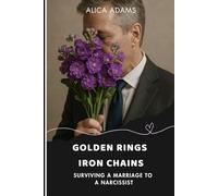 Golden Rings - Iron Chains: Surviving a Marriage to a Narcissist