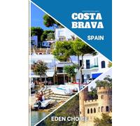 Golden Shores Travel Guide To COSTA BRAVA Spain: The Meeting Point of Scent, Sea, and Sun
