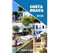 Golden Shores Travel Guide To COSTA BRAVA Spain: The Meeting Point of Scent, Sea, and Sun