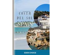 Golden Shores Travel Guide To COSTA DEL SOL Spain: Discovering Spanish Charm, White Villages, and Sun-Drenched Beaches