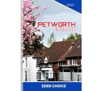 Golden Shores Travel Guide To Petworth England: Exploring Stately Homes, Antique Shops, and Timeless English Countryside