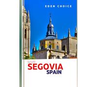 Golden Shores Travel Guide To SEGOVIA Spain: Your Complete Guide to Spanish Spirit, Royal Palaces, and Roman Treasures