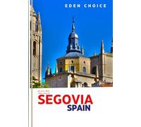 Golden Shores Travel Guide To SEGOVIA Spain: Your Complete Guide to Spanish Spirit, Royal Palaces, and Roman Treasures