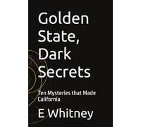 Golden State, Dark Secrets: Ten Mysteries that Made California
