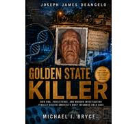 GOLDEN STATE KILLER: THE TRUE STORY BEHIND THE MOST ELUSIVE SERIAL KILLER IN U.S HISTORY