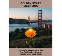 Golden State Licensing: Essential Preparation For The California Life And Health Insurance Exam