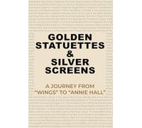 Golden Statuettes & Silver Screens: A Journey from “Wings” to “Annie Hall”
