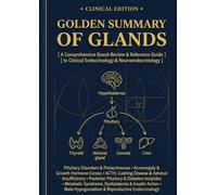 GOLDEN SUMMARY OF GLANDS: A High-Yield Reference Guide to Clinical Endocrinology for Clinicians, Residents, and Board Applicants
