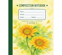Golden Sunflower Composition Notebook: College Ruled School Journal for Grades 6-12 | 200 Pages Premium Writing Paper | 7.5 x 9.25 In | Paula A. Chavers Art Collection