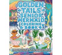 Golden Tails Senior Mermaid Coloring Book: A Whimsical Coloring Book for All Ages Featuring Magical Grandmas, Sea Creatures, and Cozy Underwater Adventures