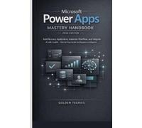 Golden Techies Microsoft Power Apps Mastery Handbook 2026 Edition (Tascabile)
