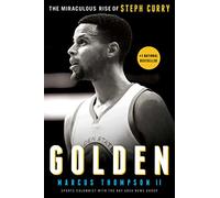 Golden. The miraculous rise of Steph Curry