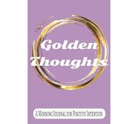 Golden Thoughts: A Morning Journal for Positive Intention