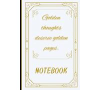 Golden Thoughts Deserve Golden Pages: A Luxurious Notebook for Inspired Writing