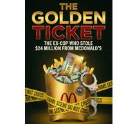 Golden Ticket: The Ex-Cop Who Stole $24 Million From McDonald's