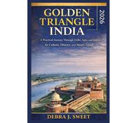 GOLDEN TRIANGLE INDIA 2026: A Practical Journey Through Delhi, Agra, and Jaipur for Culture, History, and Smart Travel