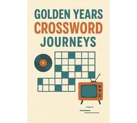 Golden Years Crossword Journeys: 50+ Large-Print Puzzles for Baby Boomers · Nostalgia, Memory Boost & Brain Health