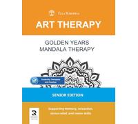 Golden Years Mandala Therapy: Supporting memory, relaxation, stress relief, and motor skills in senior care homes (Senior Edition)