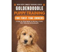 Goldendoodle Puppy Training for First-Time Owners: A Step-by-Step Guide to Raising a Calm, Well-Behaved Goldendoodle