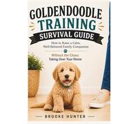 Goldendoodle Training Survival Guide: How to Train an Overly Friendly Dog Who Thinks Everything is Exciting