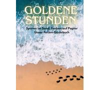 Goldene Stunden - Spuren im Sand, Farben auf Papier - Unser Ferien-Gästebuch: Mit vorgefertigtem Layout