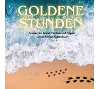 Goldene Stunden - Spuren im Sand, Farben auf Papier - Unser Ferien-Gästebuch: Mit vorgefertigtem Layout
