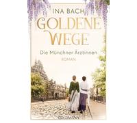 Goldene Wege. Die Münchner Ärztinnen: Roman - Die große Saga um drei Frauen, die nach den Sternen greifen: 3