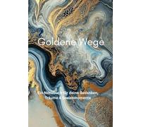 Goldene Wege: Ein Notizbuch für deine Gedanken, Träume & Seelenmomente