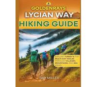 GoldenRays Lycian Way Hiking Guide: Explore Turkey's Top Multi-Day Walks Through Villages, Mountains and Sea Views
