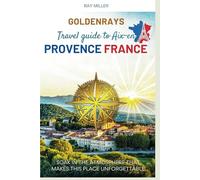 GoldenRays Travel Guide to Aix-en-Provence, France: Soak in the Atmosphere that Makes This Place Unforgettable