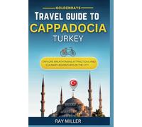 GoldenRays Travel Guide to Cappadocia Turkey: Explore breathtaking attractions and Culinary Adventures in the City