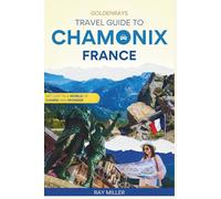 GoldenRays Travel Guide to Chamonix, France: Explore Adventures in a World of Charm and Wonder