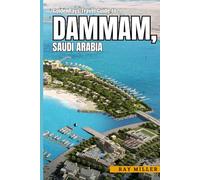 GoldenRays Travel Guide to Dammam, Saudi Arabia: Discover Breathtaking Attractions, Rich Traditions, and Local Flavors