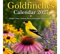 Goldfinches Calendar 2027: Bright Colors, Delicate Birds & Beautiful Garden Scenes
