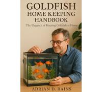 GOLDFISH HOME KEEPING HANDBOOK: The Elegance of Keeping Goldfish at Home