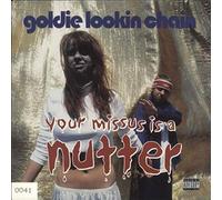 Goldie Lookin' Chain - Your Missus Is A Nutter